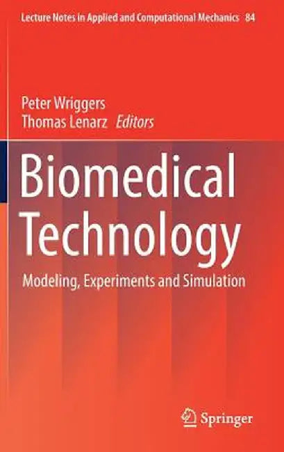 Biomedical Technology: Modeling, Experiments and Simulation by Peter Wriggers