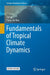 Fundamentals of Tropical Climate Dynamics by Tim Li