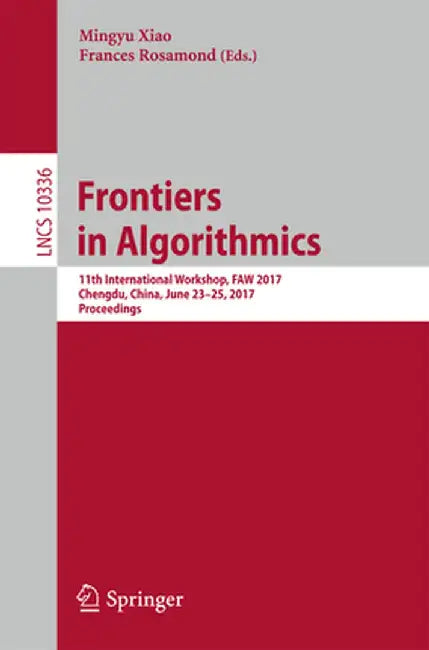 Frontiers in Algorithmics: 11th International Workshop, Faw 2017, Chengdu, China, June 23-25, 2017, Proceedings by Mingyu Xiao
