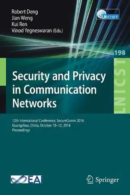 Security and Privacy in Communication Networks: 12th International Conference, Securecomm 2016, Guangzhou, China, October 10-12, 2016, Proceedings by Robert Deng
