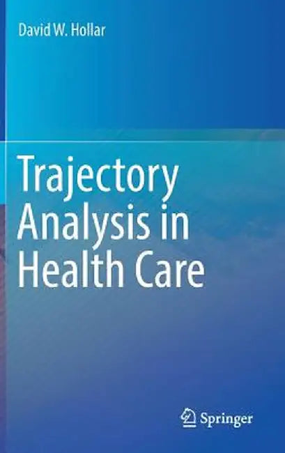 Trajectory Analysis in Health Care by David W. Hollar