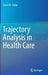 Trajectory Analysis in Health Care by David W. Hollar