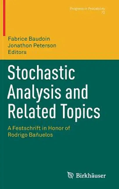 Stochastic Analysis and Related Topics: A Festschrift in Honor of Rodrigo Bañuelos by Fabrice Baudoin