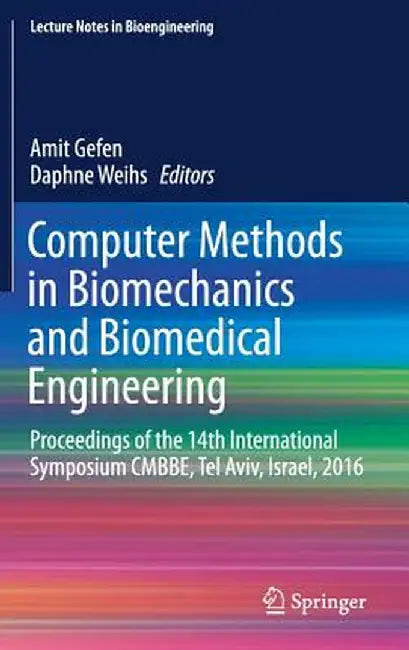 Computer Methods in Biomechanics and Biomedical Engineering: Proceedings of the 14th International Symposium Cmbbe, Tel Aviv, Israel, 2016 by Amit Gefen