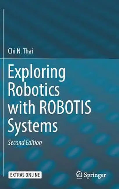 Exploring Robotics with Robotis Systems by Chi N. Thai