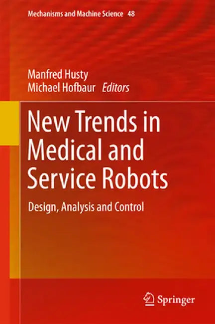 New Trends in Medical and Service Robots: Design, Analysis and Control by Manfred Husty