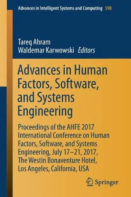 Advances in Human Factors, Software, and Systems Engineering: Proceedings of the Ahfe 2017 International Conference on Human Factors, Software, and Sy by Tareq Ahram
