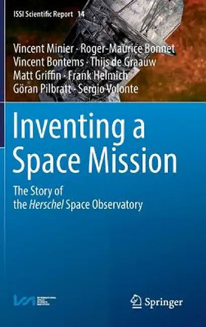 Inventing a Space Mission: The Story of the Herschel Space Observatory by Vincent Minier
