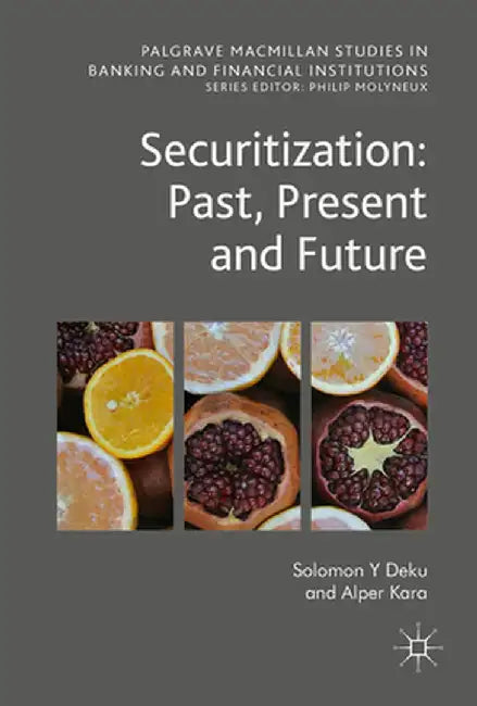 Securitization: Past, Present and Future by Solomon Y. Deku