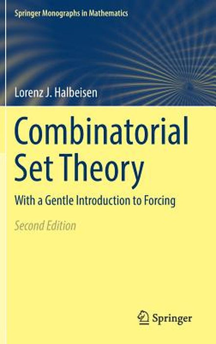 Combinatorial Set Theory:With a Gentle Introduction to Forcing: Springer Monographs in Mathematics by Lorenz J. Halbeisen