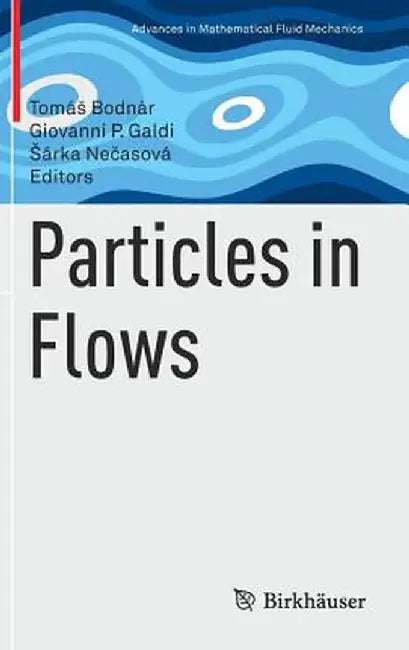 Particles in Flows:: Advances in Mathematical Fluid Mechanics by TomBodnr; Giovanni P. Galdi; rka Ne