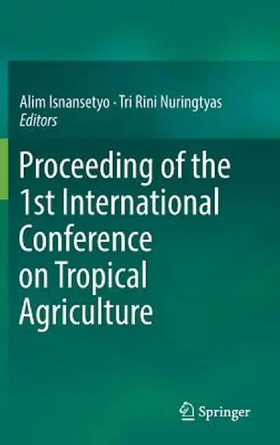 Proceeding of the 1st International Conference on Tropical Agriculture by Alim Isnansetyo
