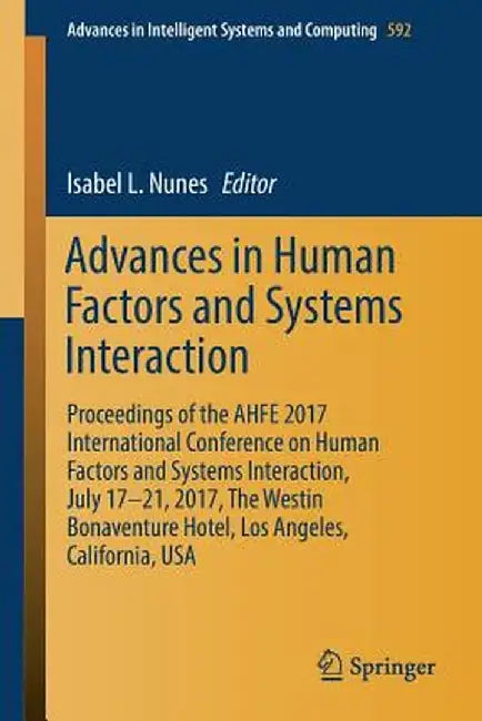 Advances in Human Factors and Systems Interaction: Proceedings of the Ahfe 2017 International Conference on Human Factors and Systems Interaction, Jul by Isabel L. Nunes