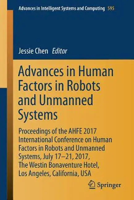 Advances in Human Factors in Robots and Unmanned Systems: Proceedings of the Ahfe 2017 International Conference on Human Factors in Robots and Unmanne by Jessie Chen