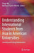 Understanding International Students from Asia in American Universities: Learning and Living Globalization by Yingyi Ma