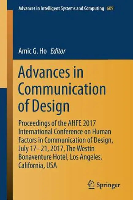 Advances in Communication of Design: Proceedings of the Ahfe 2017 International Conference on Human Factors in Communication of Design, July 17-21, 20 by Amic G. Ho