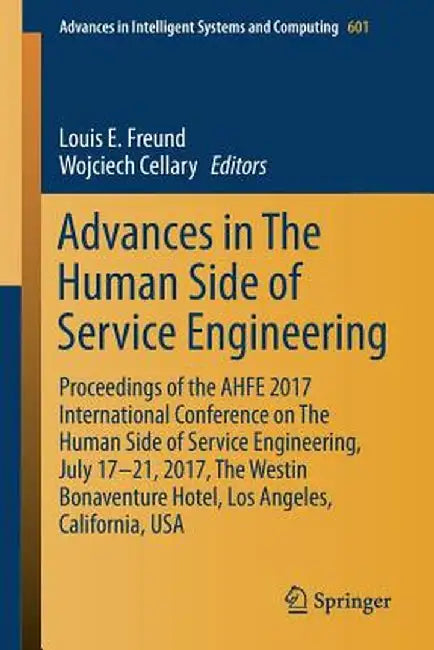 Advances in the Human Side of Service Engineering: Proceedings of the Ahfe 2017 International Conference on the Human Side of Service Engineering, Jul by Louis E. Freund