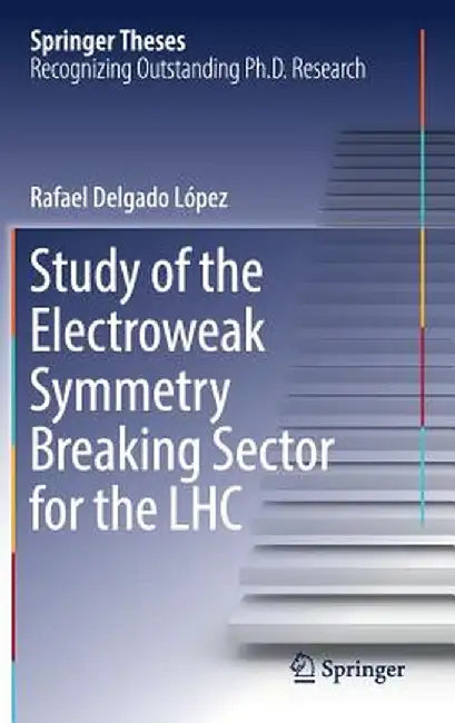 Study of the Electroweak Symmetry Breaking Sector for the Lhc by Rafael Delgado López