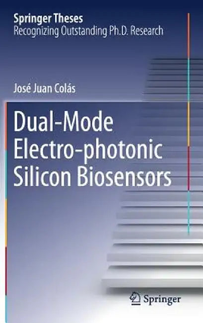 Dual-Mode Electro-Photonic Silicon Biosensors by José Juan Colás