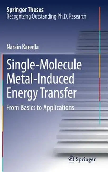 Single-Molecule Metal-Induced Energy Transfer: From Basics to Applications by Narain Karedla