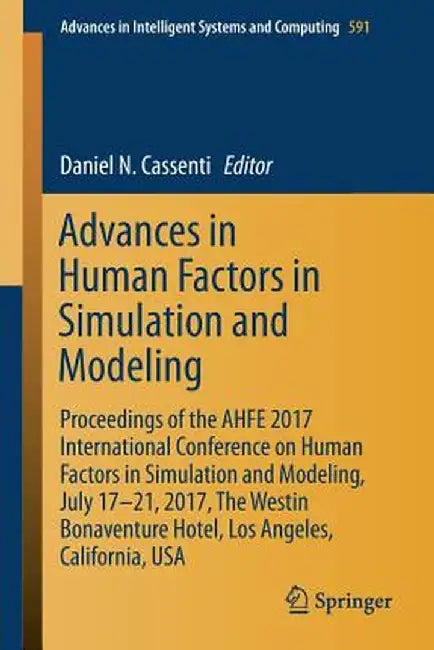 Advances in Human Factors in Simulation and Modeling: Proceedings of the Ahfe 2017 International Conference on Human Factors in Simulation and Modelin by Daniel N. Cassenti