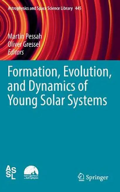 Formation Evolution and Dynamics of Young Solar Systems by Martin Pessah