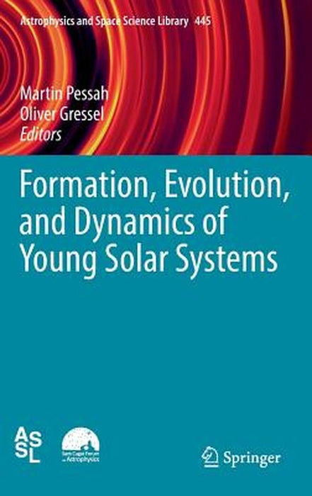 Formation Evolution and Dynamics of Young Solar Systems by Martin Pessah