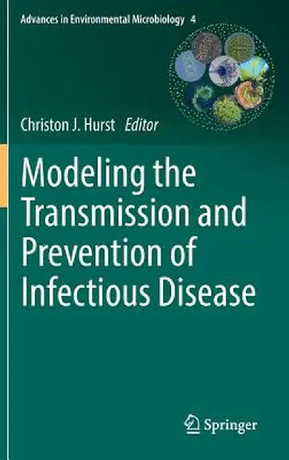 Modeling the Transmission and Prevention of Infectious Disease by Christon J. Hurst