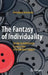 The Fantasy of Individuality: On the Sociohistorical Construction of the Modern Subject by Almudena Hernando