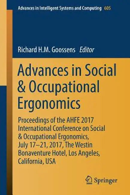 Advances in Social & Occupational Ergonomics: Proceedings of the Ahfe 2017 International Conference on Social & Occupational Ergonomics, July 17-21, 2 by Richard H. M. Goossens