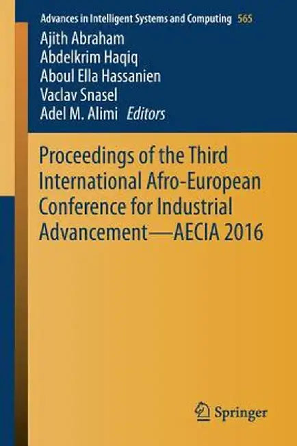 Proceedings of the Third International Afro-European Conference for Industrial Advancement -- Aecia 2016 by Ajith Abraham