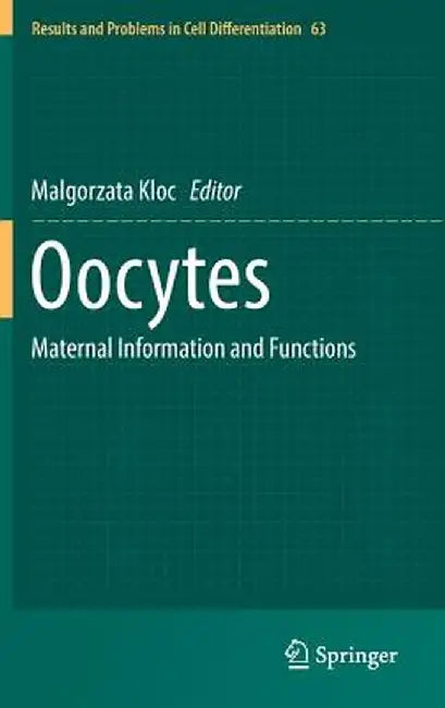 Oocytes: Maternal Information and Functions by Malgorzata Kloc