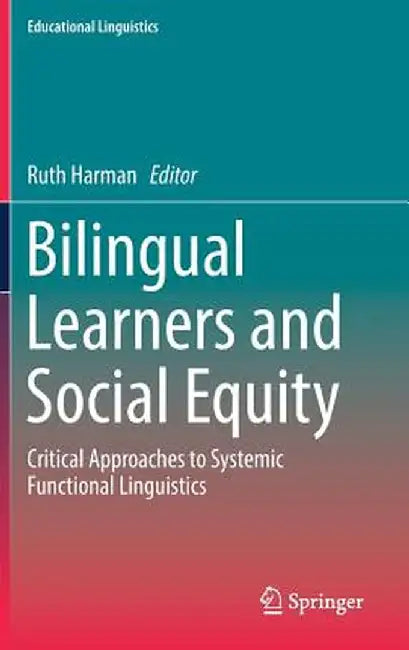 Bilingual Learners and Social Equity: Critical Approaches to Systemic Functional Linguistics by Ruth Harman