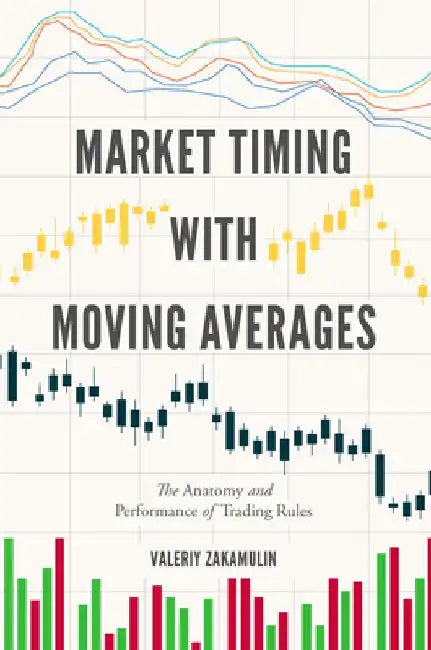Market Timing with Moving Averages: The Anatomy and Performance of Trading Rules by Valeriy Zakamulin