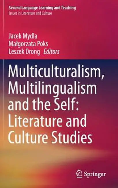 Multiculturalism, Multilingualism and the Self: Literature and Culture Studies by Jacek Mydla