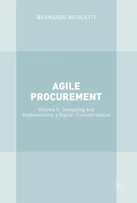 Agile Procurement: Volume II: Designing and Implementing a Digital Transformation by Bernardo Nicoletti
