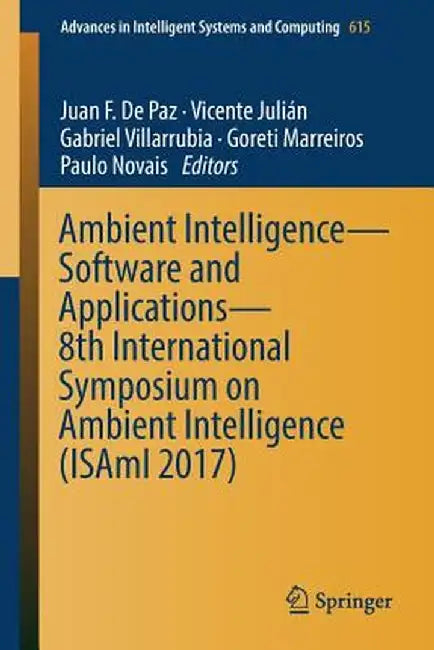 Ambient Intelligence- Software and Applications - 8th International Symposium on Ambient Intelligence (Isami 2017) by Juan F. De Paz
