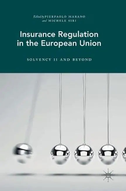 Insurance Regulation in the European Union: Solvency II and Beyond by Pierpaolo Marano
