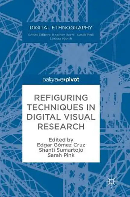 Refiguring Techniques in Digital Visual Research by Edgar Gómez Cruz