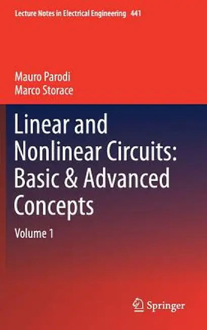 Linear and Nonlinear Circuits: Basic & Advanced Concepts: Volume 1 by Mauro Parodi