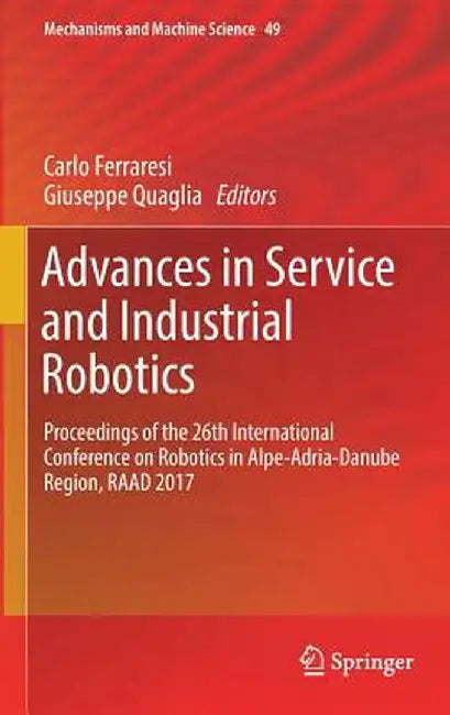 Advances in Service and Industrial Robotics: Proceedings of the 26th International Conference on Robotics in Alpe-Adria-Danube Region, Raad 2017 by Carlo Ferraresi