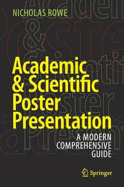 Academic & Scientific Poster Presentation: A Modern Comprehensive Guide by Nicholas Rowe