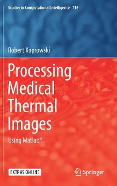 Processing Medical Thermal Images: Using Matlab(r) by Robert Koprowski