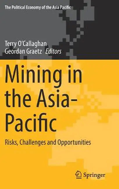 Mining in the Asia-Pacific: Risks, Challenges and Opportunities by Terry O'Callaghan