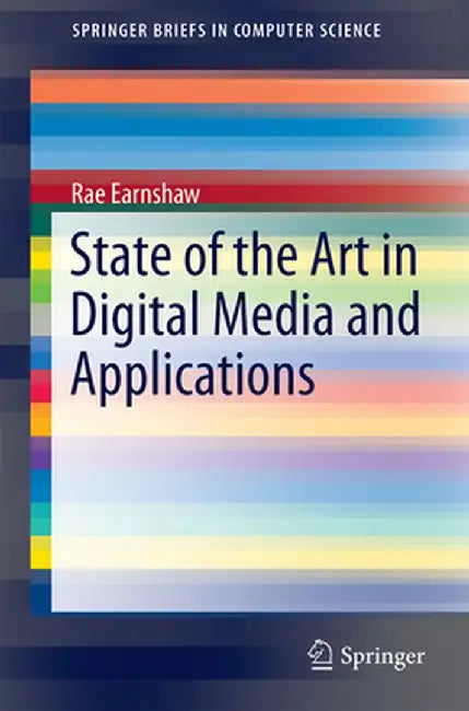 State of the Art in Digital Media and Applications by Rae Earnshaw