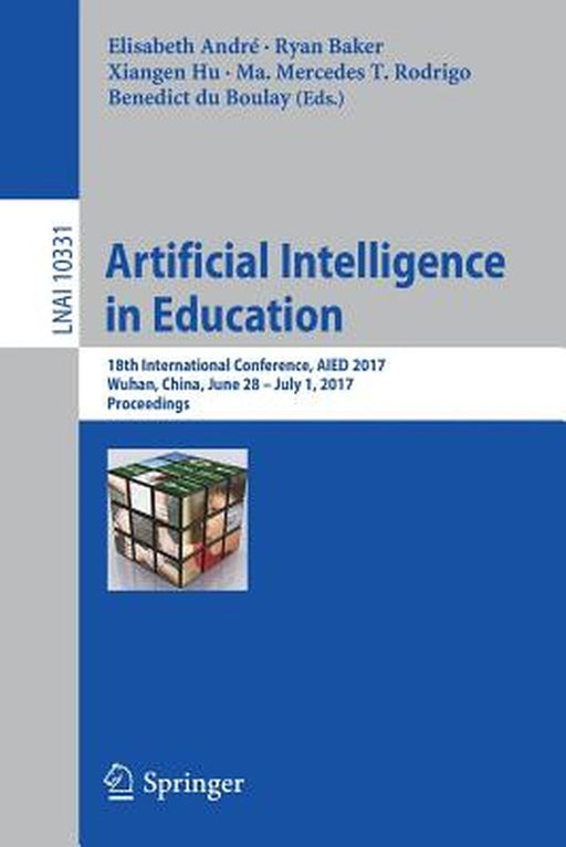 Artificial Intelligence in Education: 18th International Conference, Aied 2017, Wuhan, China, June 28 - July 1, 2017, Proceedings by Elisabeth André