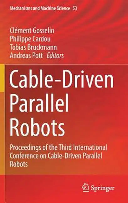 Cable-Driven Parallel Robots: Proceedings of the Third International Conference on Cable-Driven Parallel Robots by Clément Gosselin