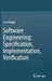 Software Engineering: Specification, Implementation, Verification by Suad Alagic