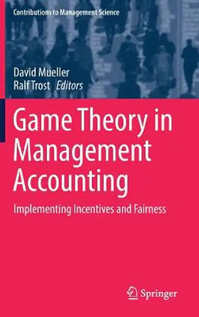 Game Theory in Management Accounting: Implementing Incentives and Fairness by David Mueller