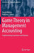 Game Theory in Management Accounting: Implementing Incentives and Fairness by David Mueller